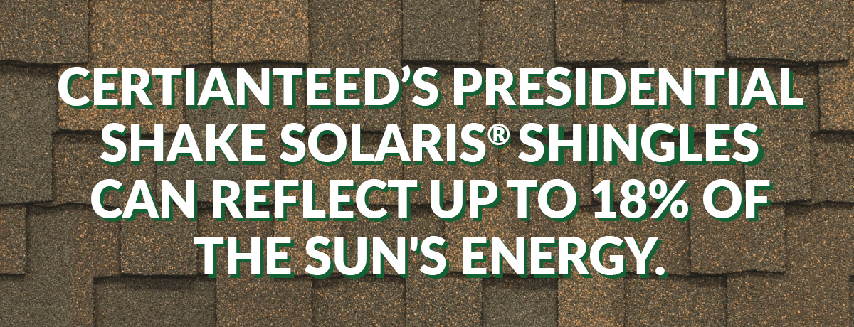 Presidential Shake Solaris® in the color Autumn Blend can reflect up to 18 percent of the sun's energy.